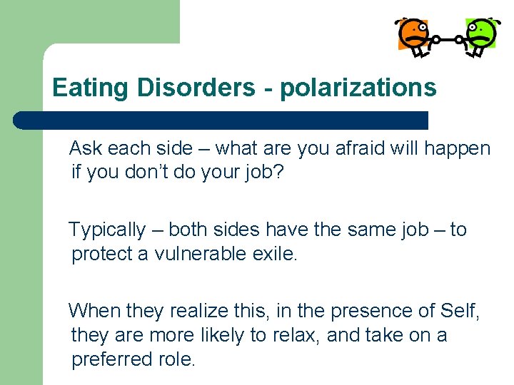 Eating Disorders - polarizations Ask each side – what are you afraid will happen Eating Disorders - polarizations Ask each side – what are you afraid will happen