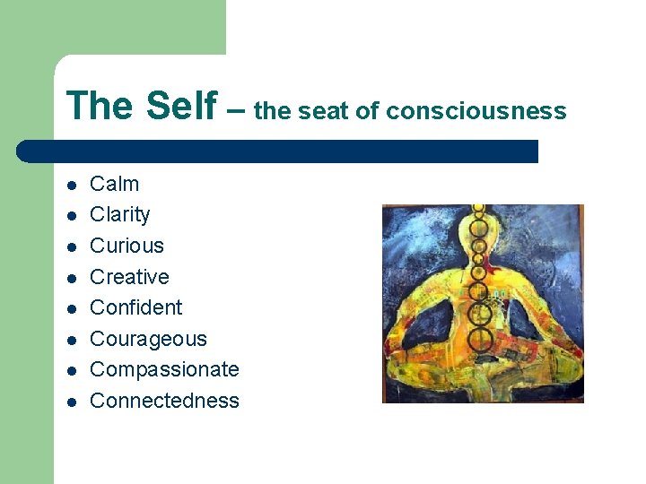 The Self – the seat of consciousness l l l l Calm Clarity Curious The Self – the seat of consciousness l l l l Calm Clarity Curious