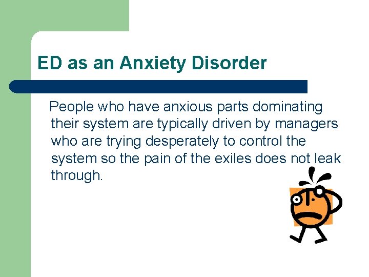 ED as an Anxiety Disorder People who have anxious parts dominating their system are ED as an Anxiety Disorder People who have anxious parts dominating their system are