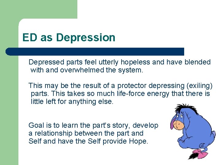 ED as Depression Depressed parts feel utterly hopeless and have blended with and overwhelmed ED as Depression Depressed parts feel utterly hopeless and have blended with and overwhelmed