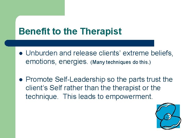 Benefit to the Therapist l Unburden and release clients’ extreme beliefs, emotions, energies. (Many Benefit to the Therapist l Unburden and release clients’ extreme beliefs, emotions, energies. (Many