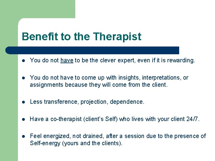 Benefit to the Therapist l You do not have to be the clever expert, Benefit to the Therapist l You do not have to be the clever expert,