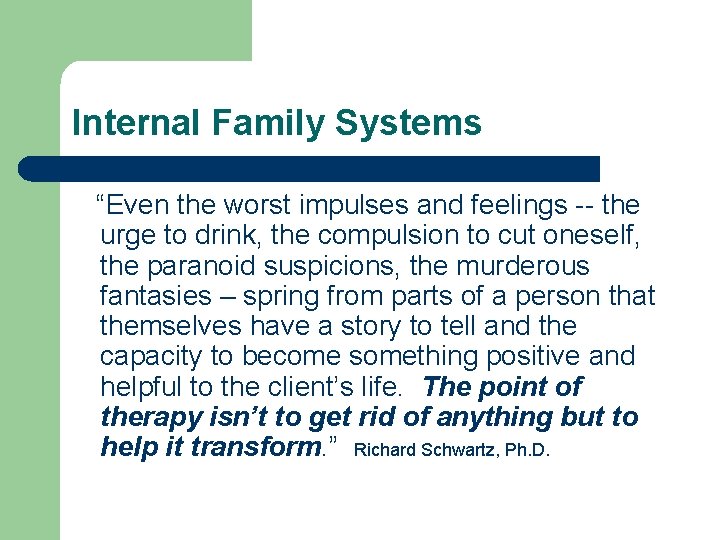 Internal Family Systems “Even the worst impulses and feelings -- the urge to drink, Internal Family Systems “Even the worst impulses and feelings -- the urge to drink,