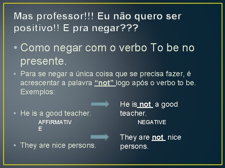 Mas professor!!! Eu não quero ser positivo!! E pra negar? ? ? • Como