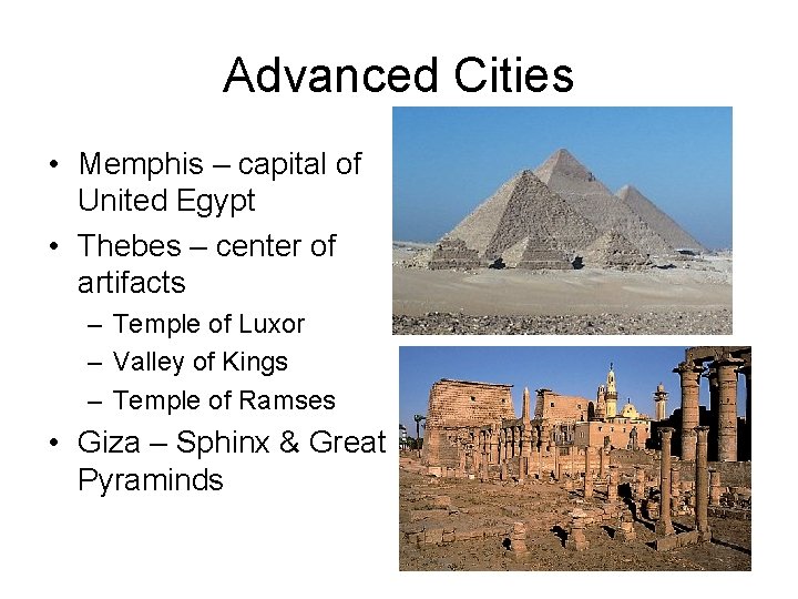 Advanced Cities • Memphis – capital of United Egypt • Thebes – center of