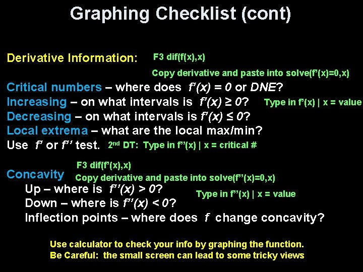 Graphing Checklist (cont) Derivative Information: F 3 dif(f(x), x) Copy derivative and paste into