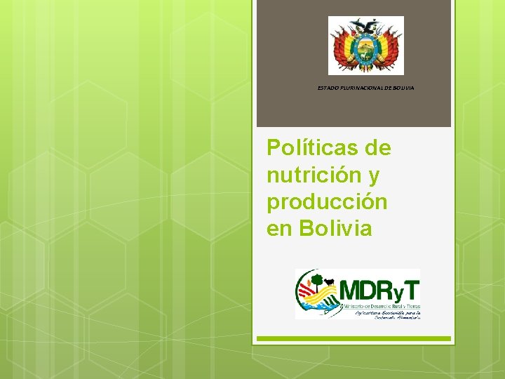 ESTADO PLURINACIONAL DE BOLIVIA Políticas de nutrición y producción en Bolivia 