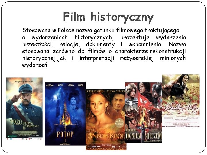 Film historyczny Stosowana w Polsce nazwa gatunku filmowego traktującego o wydarzeniach historycznych, prezentuje wydarzenia