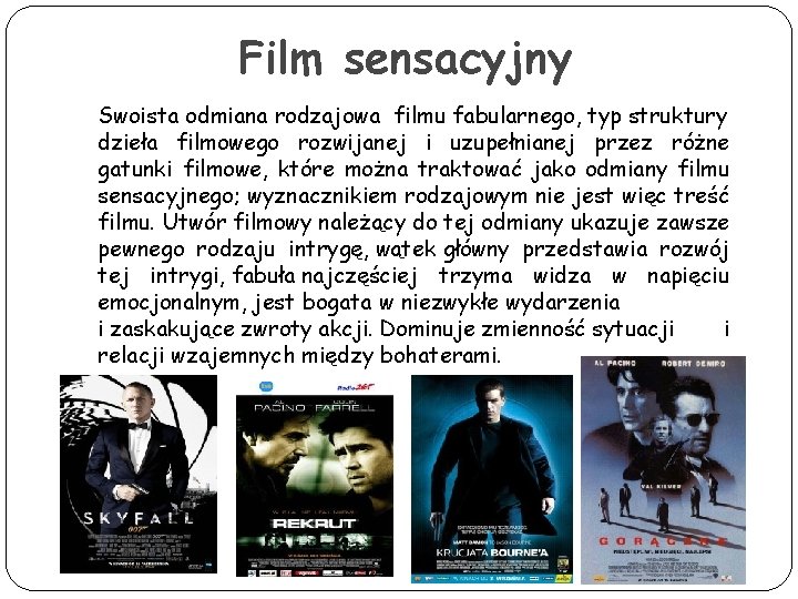 Film sensacyjny Swoista odmiana rodzajowa filmu fabularnego, typ struktury dzieła filmowego rozwijanej i uzupełnianej