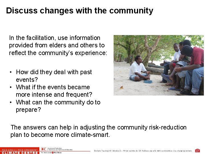 Discuss changes with the community In the facilitation, use information provided from elders and