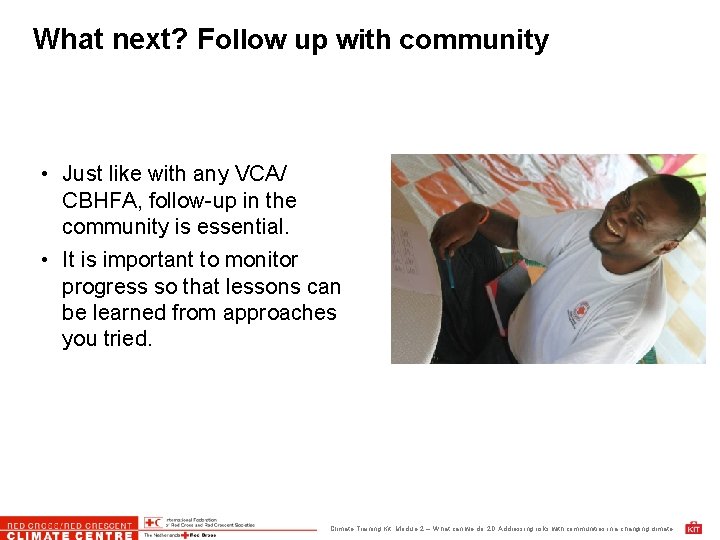 What next? Follow up with community • Just like with any VCA/ CBHFA, follow-up