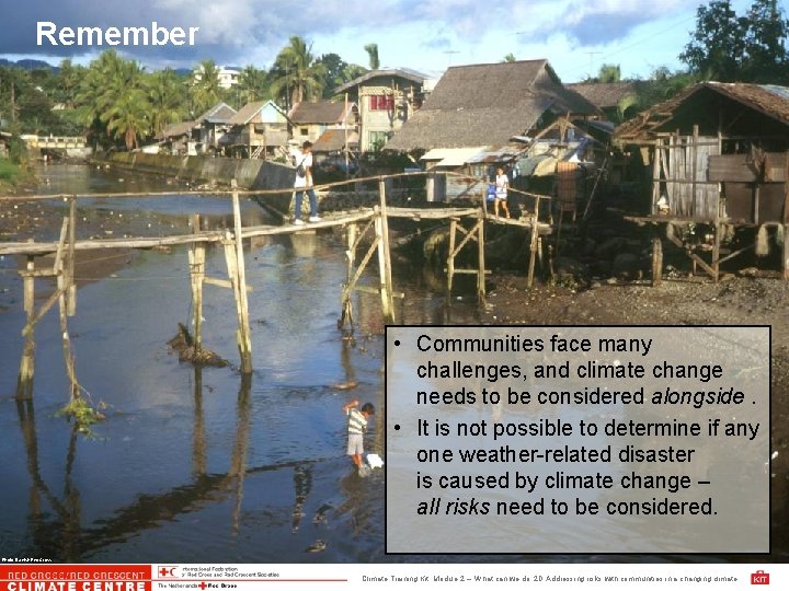 Remember • Communities face many challenges, and climate change needs to be considered alongside.