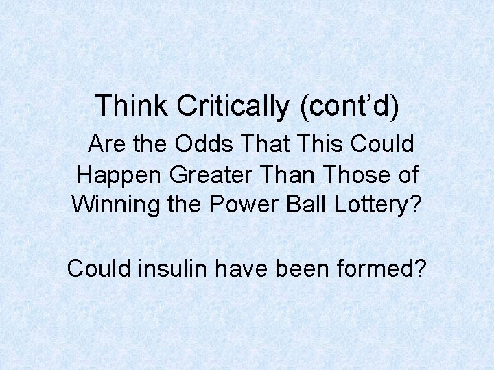 Think Critically (cont’d) Are the Odds That This Could Happen Greater Than Those of