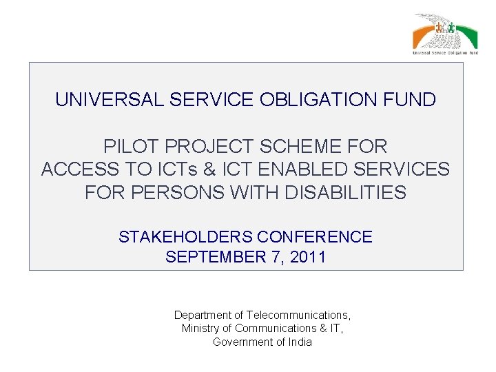 UNIVERSAL SERVICE OBLIGATION FUND PILOT PROJECT SCHEME FOR ACCESS TO ICTs & ICT ENABLED