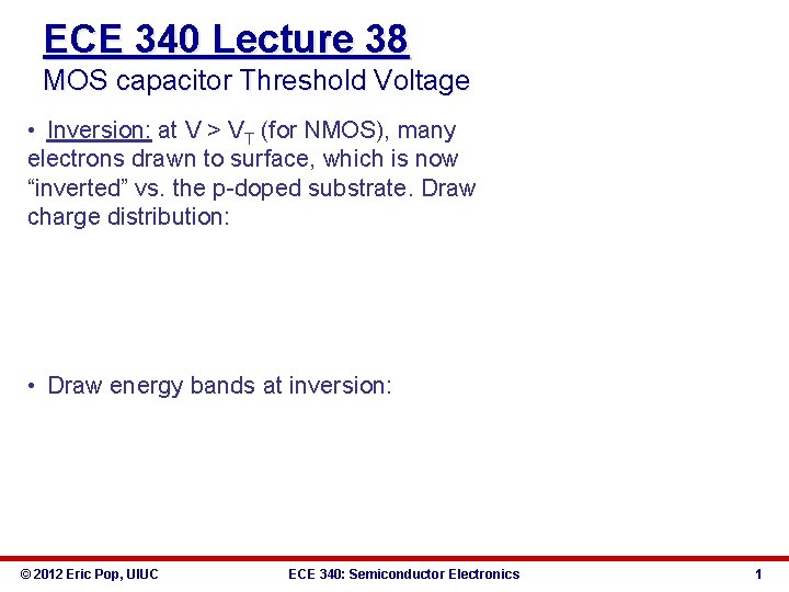 ECE 340 Lecture 38 MOS capacitor Threshold Voltage • Inversion: at V > VT