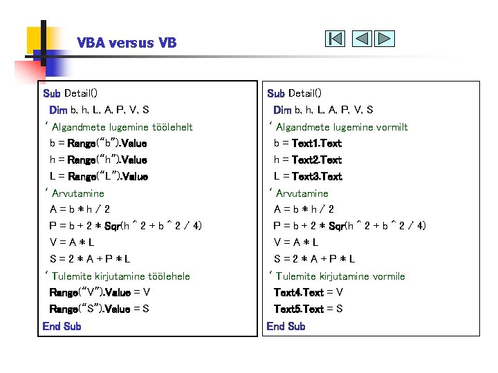 VBA versus VB Sub Detail() Dim b, h, L, A, P, V, S ‘