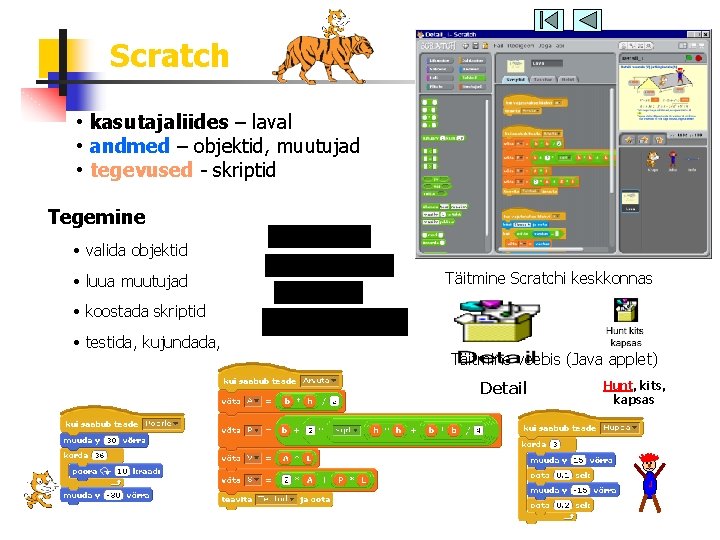 Scratch • kasutajaliides – laval • andmed – objektid, muutujad • tegevused - skriptid