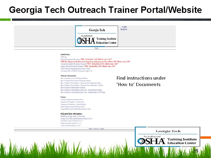 Georgia Tech Outreach Trainer Portal/Website Find instructions under ‘How to’ Documents 25 