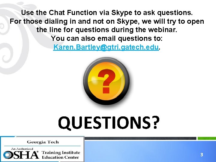Use the Chat Function via Skype to ask questions. For those dialing in and