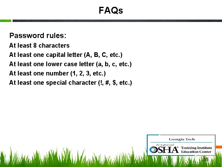 FAQs Password rules: At least 8 characters At least one capital letter (A, B,