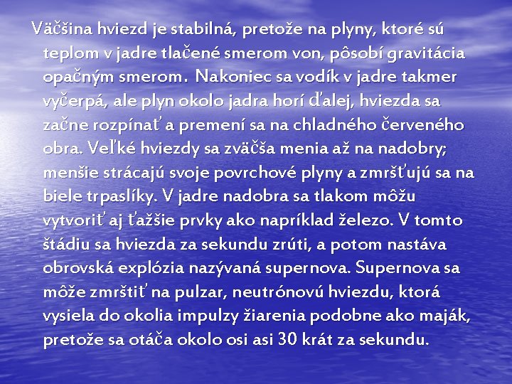 Väčšina hviezd je stabilná, pretože na plyny, ktoré sú teplom v jadre tlačené smerom