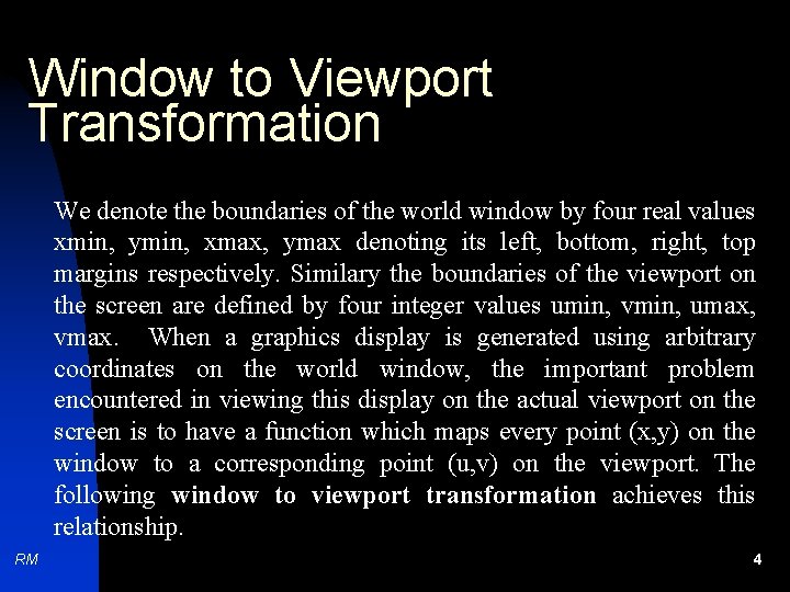 Window to Viewport Transformation We denote the boundaries of the world window by four