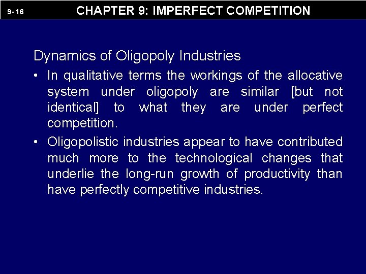 9 - 16 CHAPTER 9: IMPERFECT COMPETITION Dynamics of Oligopoly Industries • In qualitative