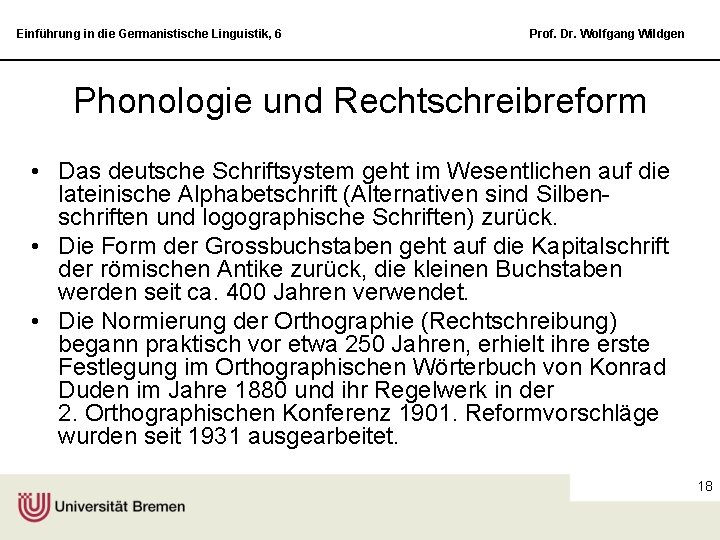 Einführung in die Germanistische Linguistik, 6 Prof. Dr. Wolfgang Wildgen Phonologie und Rechtschreibreform •