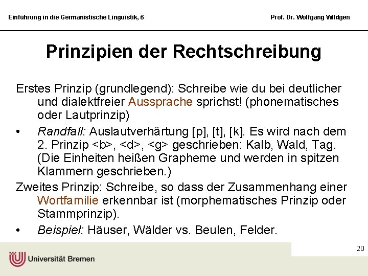 Einführung in die Germanistische Linguistik, 6 Prof. Dr. Wolfgang Wildgen Prinzipien der Rechtschreibung Erstes
