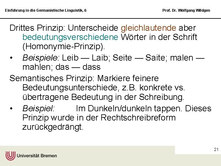 Einführung in die Germanistische Linguistik, 6 Prof. Dr. Wolfgang Wildgen Drittes Prinzip: Unterscheide gleichlautende