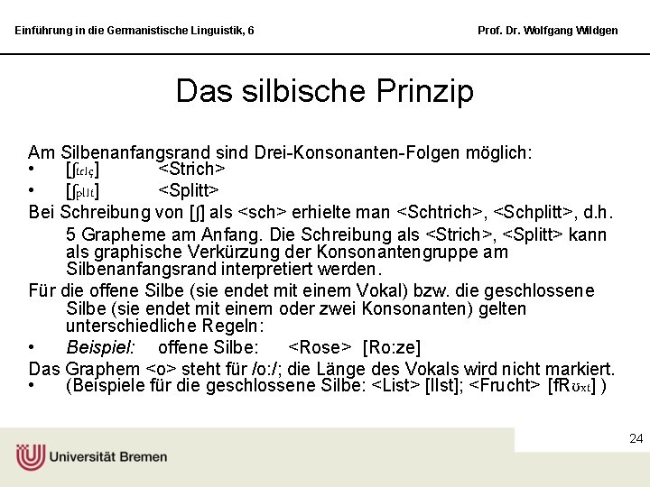 Einführung in die Germanistische Linguistik, 6 Prof. Dr. Wolfgang Wildgen Das silbische Prinzip Am