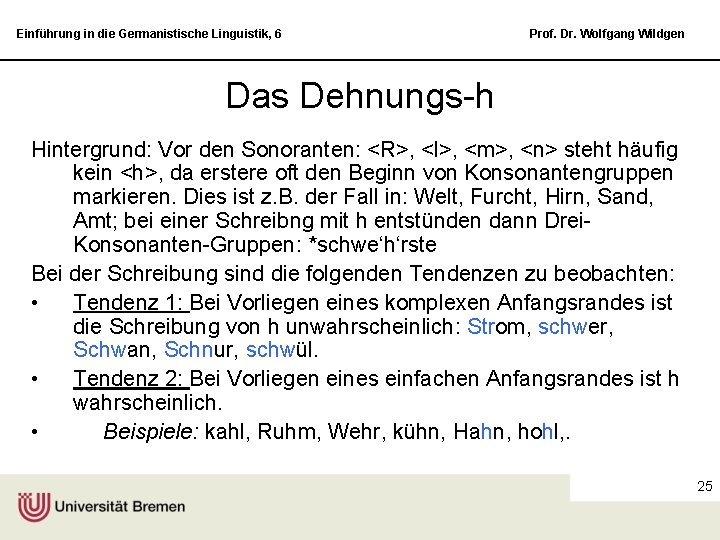 Einführung in die Germanistische Linguistik, 6 Prof. Dr. Wolfgang Wildgen Das Dehnungs-h Hintergrund: Vor