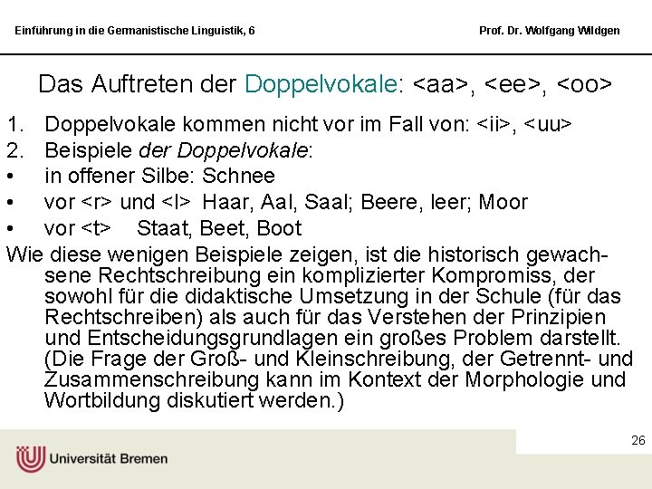 Einführung in die Germanistische Linguistik, 6 Prof. Dr. Wolfgang Wildgen Das Auftreten der Doppelvokale: