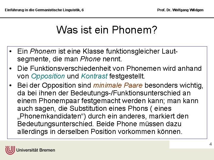 Einführung in die Germanistische Linguistik, 6 Prof. Dr. Wolfgang Wildgen Was ist ein Phonem?