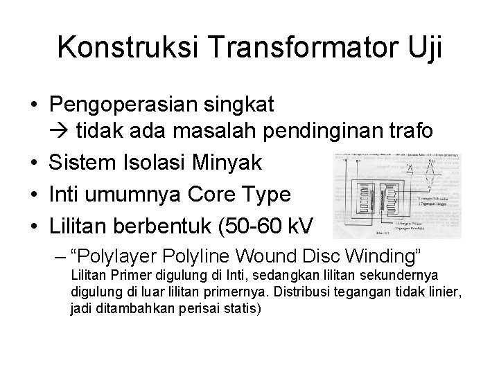 Konstruksi Transformator Uji • Pengoperasian singkat tidak ada masalah pendinginan trafo • Sistem Isolasi
