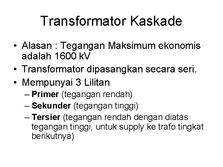 Transformator Kaskade • Alasan : Tegangan Maksimum ekonomis adalah 1600 k. V • Transformator