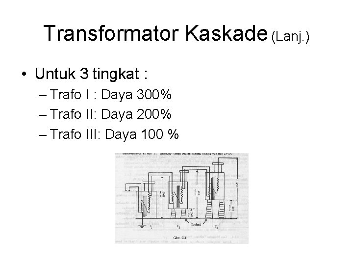 Transformator Kaskade (Lanj. ) • Untuk 3 tingkat : – Trafo I : Daya