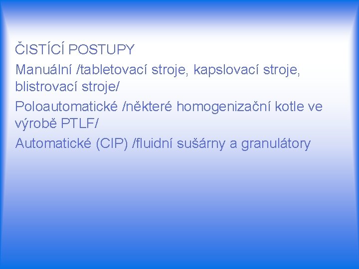 ČISTÍCÍ POSTUPY Manuální /tabletovací stroje, kapslovací stroje, blistrovací stroje/ Poloautomatické /některé homogenizační kotle ve