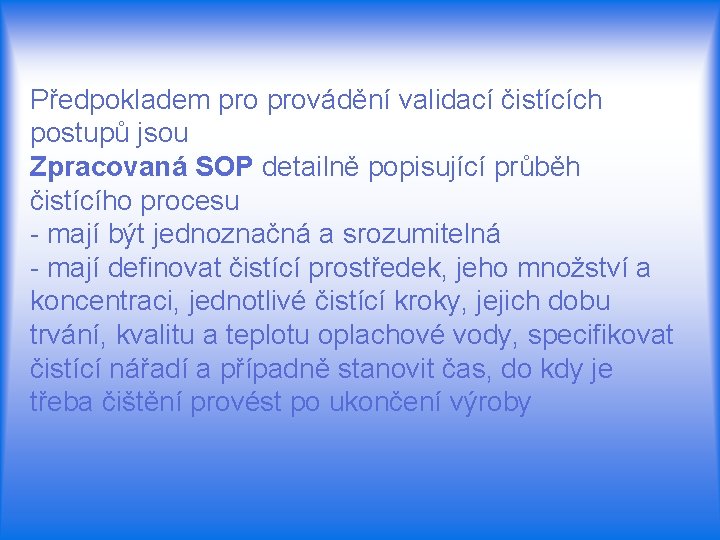 Předpokladem provádění validací čistících postupů jsou Zpracovaná SOP detailně popisující průběh čistícího procesu -