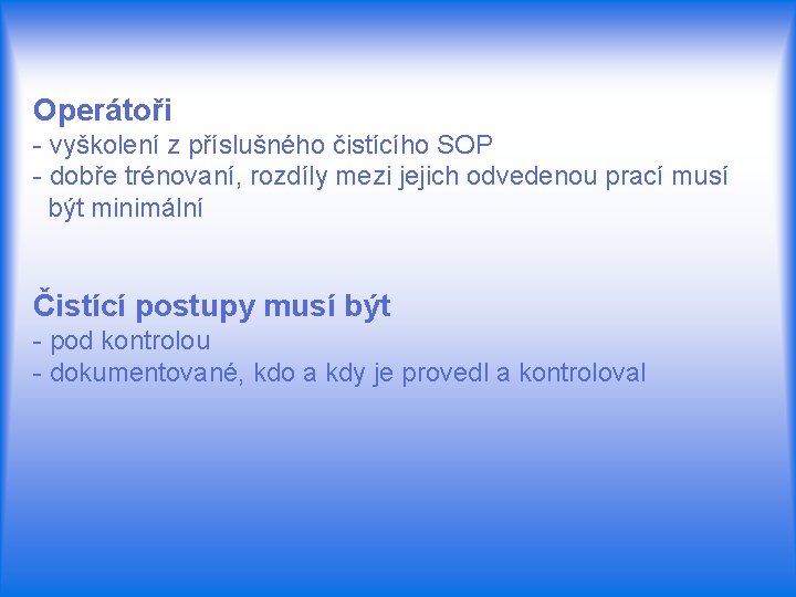 Operátoři - vyškolení z příslušného čistícího SOP - dobře trénovaní, rozdíly mezi jejich odvedenou