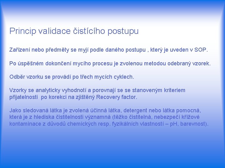 Princip validace čistícího postupu Zařízení nebo předměty se myjí podle daného postupu , který