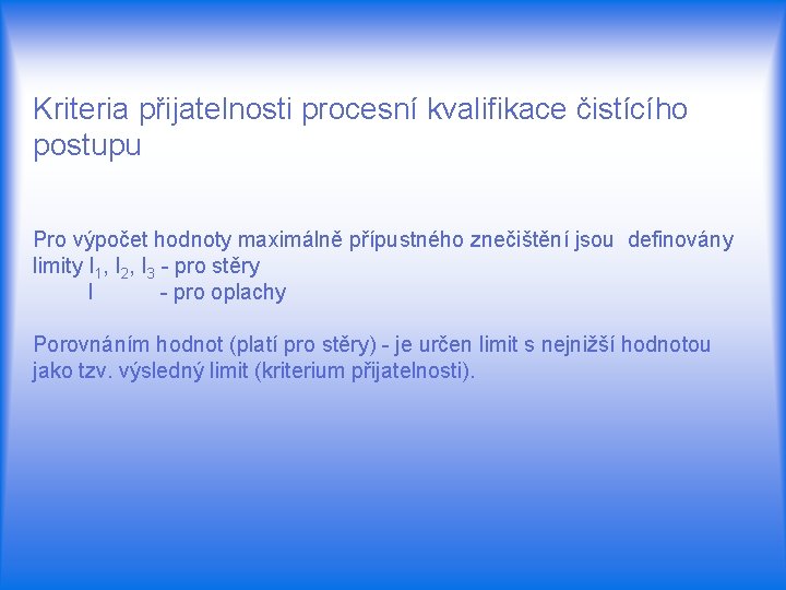 Kriteria přijatelnosti procesní kvalifikace čistícího postupu Pro výpočet hodnoty maximálně přípustného znečištění jsou definovány