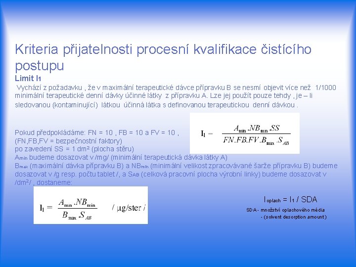 Kriteria přijatelnosti procesní kvalifikace čistícího postupu Limit I 1 Vychází z požadavku , že