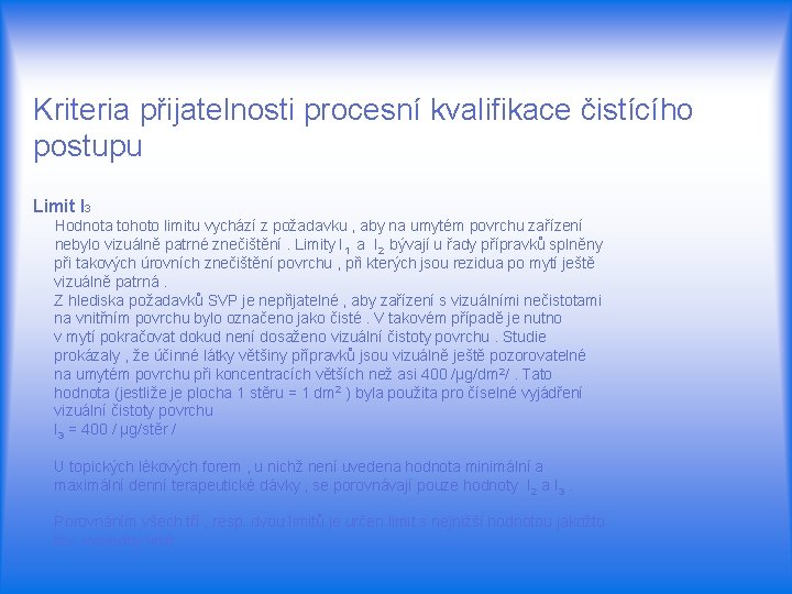 Kriteria přijatelnosti procesní kvalifikace čistícího postupu Limit I 3 Hodnota tohoto limitu vychází z