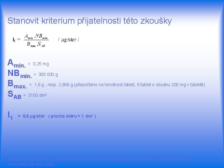 Stanovit kriterium přijatelnosti této zkoušky Amin. = 0, 25 mg NBmin. = 300 000