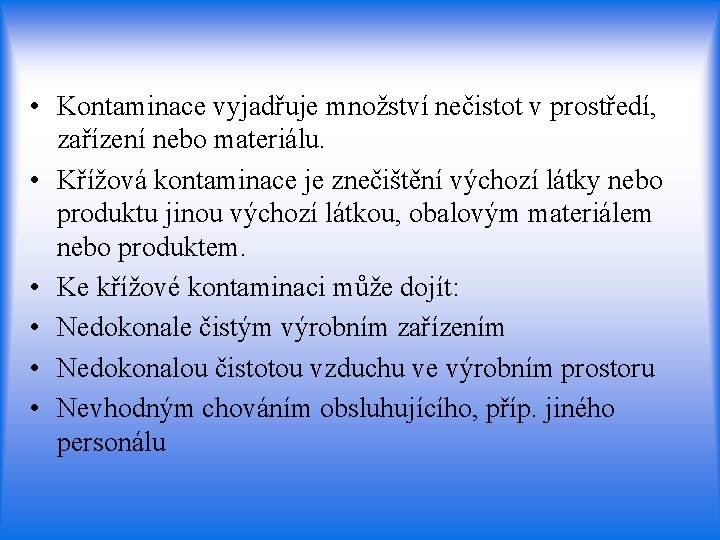  • Kontaminace vyjadřuje množství nečistot v prostředí, zařízení nebo materiálu. • Křížová kontaminace