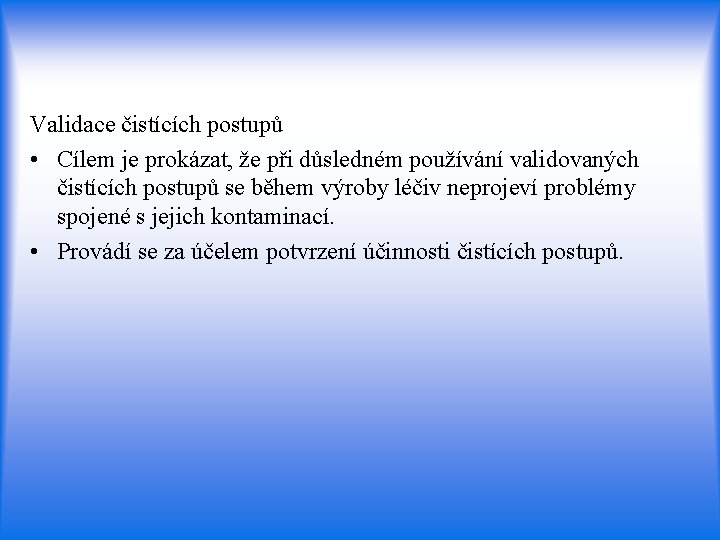 Validace čistících postupů • Cílem je prokázat, že při důsledném používání validovaných čistících postupů