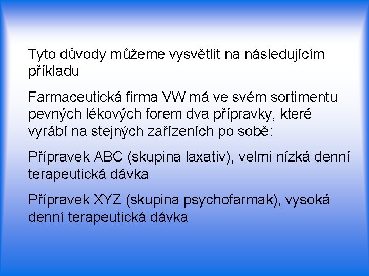 Tyto důvody můžeme vysvětlit na následujícím příkladu Farmaceutická firma VW má ve svém sortimentu