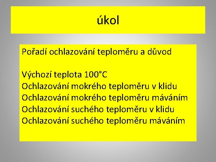 úkol Pořadí ochlazování teploměru a důvod Výchozí teplota 100°C Ochlazování mokrého teploměru v klidu