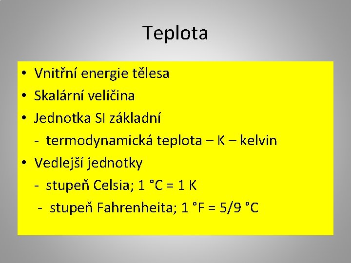 Teplota • Vnitřní energie tělesa • Skalární veličina • Jednotka SI základní - termodynamická